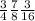 \frac{3}{4} \frac{7}{8} \frac{3}{16}