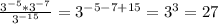 \frac{3^{-5}*3^{-7}}{3^{-15}} =3^{-5-7+15}=3^3=27