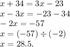 x + 34 = 3x - 23 \\ x - 3x = - 23 - 34 \\ - 2x = - 57 \\ x = ( - 57) \div ( - 2) \\ x = 28.5.