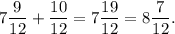 7\dfrac{9}{12} + \dfrac{10}{12} = 7\dfrac{19}{12} = 8\dfrac{7}{12}.