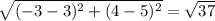 \sqrt{(-3-3)^2+(4-5)^2} =\sqrt{37}