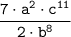 \tt \displaystyle \frac{7 \cdot a^2 \cdot c^{11}}{2 \cdot b^{8} }