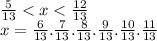 \frac{5}{13} < x < \frac{12}{13} \\ x = \frac{6}{13} . \frac{7}{13}. \frac{8}{13} . \frac{9}{13} . \frac{10}{13} . \frac{11}{13}