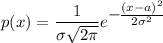 p(x)=\dfrac{1}{\sigma \sqrt{2 \pi } } e^\big{- \frac{(x-a)^2}{2\sigma^2} }