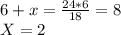 6+x= \frac{24*6}{18} = 8\\X = 2