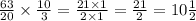 \frac{63}{20} \times \frac{10}{3} = \frac{21 \times 1}{2 \times 1} = \frac{21}{2} = 10 \frac{1}{2}