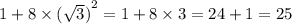 1 + 8 \times { (\sqrt{3} )}^{2} = 1 + 8 \times 3 = 24 + 1 = 25