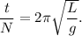 \dfrac{t}{N} = 2\pi \sqrt{\dfrac{L}{g}}.