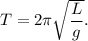 T = 2\pi \sqrt{\dfrac{L}{g}}.