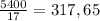 \frac{5400}{17} =317,65