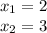 x_1=2\\x_2=3