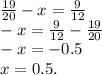 \frac{19}{20} - x = \frac{9}{12} \\ - x = \frac{9}{12} - \frac{19}{20} \\ - x = - 0.5 \\ x = 0.5.