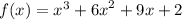 f (x) = {x}^{3} + {6x}^{2} + 9x + 2 \\