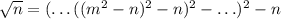 \sqrt{n}=(\ldots((m^2-n)^2-n)^2-\ldots )^2-n