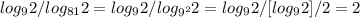 log_{9} 2/log_{81} 2 = log_{9} 2/log_{9^{2} } 2 = log_{9} 2/{[log_{9} 2]/2}=2