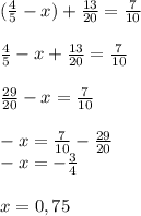 (\frac{4}{5} - x) + \frac{13}{20} = \frac{7}{10}\\\\\frac{4}{5} - x + \frac{13}{20} = \frac{7}{10}\\\\\frac{29}{20}-x=\frac{7}{10}\\\\-x = \frac{7}{10}-\frac{29}{20}\\-x = - \frac{3}{4}\\\\x= 0,75