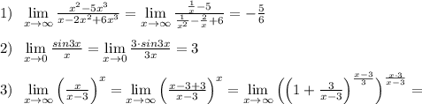 1)\; \; \lim\limits _{x \to \infty}\frac{x^2-5x^3}{x-2x^2+6x^3}=\lim\limits _{x \to \infty}\frac{\frac{1}{x}-5}{\frac{1}{x^2}-\frac{2}{x}+6}=-\frac{5}{6}\\\\2)\; \; \lim\limits _{x \to 0}\frac{sin3x}{x}=\lim\limits _{x \to 0}\frac{3\cdot sin3x}{3x}=3\\\\3)\; \; \lim\limits _{x \to \infty}\Big (\frac{x}{x-3}\Big )^{x}=\lim\limits _{x \to \infty}\Big (\frac{x-3+3}{x-3}\Big )^{x}=\lim\limits _{x \to \infty}\Big (\Big (1+\frac{3}{x-3}\Big )^{\frac{x-3}{3}}\Big )^{\frac{x\cdot 3}{x-3}}=