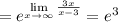 =e^{\lim\limits _{x \to \infty}\frac{3x}{x-3}}=e^3