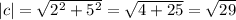 |c|=\sqrt{2^{2}+5^{2}}=\sqrt{4+25} =\sqrt{29}