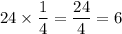 24\times \dfrac{1}{4} = \dfrac{24}{4} = 6