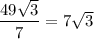 \dfrac{49\sqrt3}{7} = 7\sqrt3