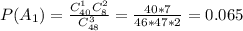 P(A_1)=\frac{C_{40}^1 C_8^2}{C_{48}^3}=\frac{40*7}{46*47*2} = 0.065