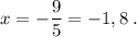 \displaystyle x=-\frac{9}{5}=-1,8\;.