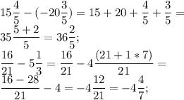 \displaystyle 15\frac{4}{5}-(-20\frac{3}{5})=15+20+\frac{4}{5}+\frac{3}{5}=\\35\frac{5+2}{5}=36\frac{2}{5};\\\frac{16}{21}-5\frac{1}{3}=\frac{16}{21}-4\frac{(21+1*7)}{21}=\\\frac{16-28}{21}-4=-4\frac{12}{21}=-4\frac{4}{7};