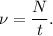 \nu = \dfrac{N}{t}.