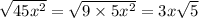 \sqrt{45 {x}^{2} } = \sqrt{9 \times 5 {x}^{2} } = 3x \sqrt{5}