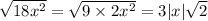 \sqrt{18 {x}^{2} } = \sqrt{9 \times 2 {x}^{2} } = 3 |x| \sqrt{2}