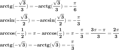 \bf\displaystyle arctg(-\frac{\sqrt{3}}{3}) = -arctg(\frac{\sqrt{3}}{3}) = -\frac{\pi}{6}\\\\arcsin(-\frac{\sqrt{3}}{2})=-arcsin(\frac{\sqrt{3}}{2})=-\frac{\pi}{3}\\\\arccos(-\frac{1}{2})=\pi-arccos(\frac{1}{2})=\pi-\frac{\pi}{3}=\frac{3\pi - \pi}{3}=\frac{2\pi}{3}\\\\arctg(-\sqrt{3})=-arctg(\sqrt{3})=-\frac{\pi}{3}