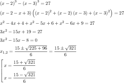 \left(x-2\right)^3-\left(x-3\right)^3=27\medskip\\\left(x-2-x+3\right)\left(\left(x-2\right)^2+\left(x-2\right)\left(x-3\right)+\left(x-3\right)^2\right)=27\medskip\\x^2-4x+4+x^2-5x+6+x^2-6x+9=27\medskip\\3x^2-15x+19=27\medskip\\3x^2-15x-8=0\medskip\\x_{1,2}=\dfrac{15\pm\sqrt{225+96}}{6}=\dfrac{15\pm\sqrt{321}}{6}\medskip\\\left[\begin{gathered}x=\dfrac{15+\sqrt{321}}{6}\\x=\dfrac{15-\sqrt{321}}{6}\end{gathered}