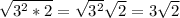 \sqrt{3^{2}*2 } =\sqrt{3^{2} } \sqrt{2} =3\sqrt{2}