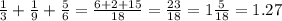 \frac{1}{3} + \frac{1}{9} + \frac{5}{6} = \frac{6 + 2 + 15}{18} = \frac{23}{18} = 1 \frac{5}{18} = 1.27