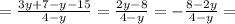 =\frac{3y+7-y-15}{4-y}=\frac{2y-8}{4-y}=- \frac{8-2y}{4-y}=