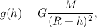 g(h) = G\dfrac{M}{(R+h)^2},