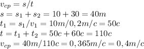 v_{cp}=s/t\\s=s_{1}+s_{2}=10+30=40m\\t_{1}=s_{1}/v_{1}=10m/0,2m/c=50c\\t=t_{1}+t_{2}=50c+60c=110c\\v_{cp}=40m/110c=0,365m/c=0,4m/c