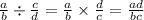 \frac{a}{b} \div \frac{c}{d} = \frac{a}{b} \times \frac{d }{c} = \frac{ad}{bc}