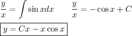 \dfrac{y}{x}=\displaystyle \int \sin x dx~~~\Rightarriw~~~\dfrac{y}{x}=-\cos x+C\\ \\ \boxed{y=Cx-x\cos x}