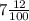 7\frac{12}{100}