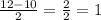 \frac{12-10}{2} = \frac{2}{2} = 1