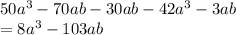 50 {a}^{3} - 70ab - 30ab - 42 {a}^{3 } - 3ab \\ = 8 {a}^{3} - 103ab