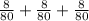 \frac{8}{80} + \frac{8}{80} + \frac{8}{80}