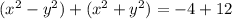 ( {x}^{2} - {y}^{2} ) + ( {x}^{2} + {y}^{2} ) = - 4 + 12