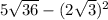 5 \sqrt{36} - ({2 \sqrt{3}})^{2}