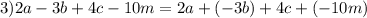 3)2a - 3b + 4c - 10m = 2a + ( - 3b) + 4c + ( -10m )