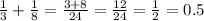 \frac{1}{3} + \frac{1}{8} = \frac{3 + 8}{24} = \frac{12}{24} = \frac{1}{2} = 0.5