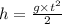 h = \frac{g \times {t}^{2} }{2}