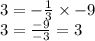 3 = - \frac{1}{3} \times - 9 \\ 3 = \frac{ - 9}{ - 3} = 3